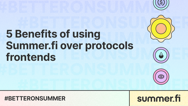 5 Benefits of using Summer.fi over protocols frontends