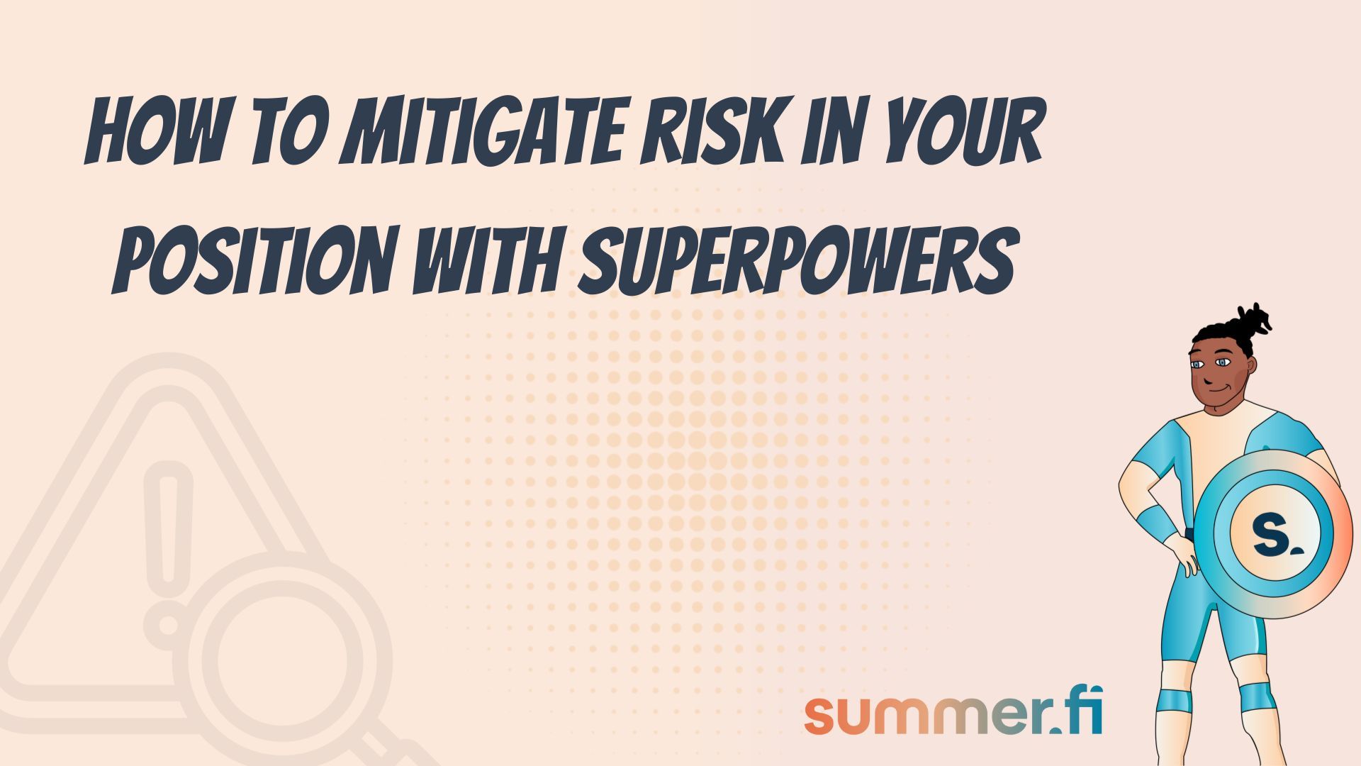How to mitigate risk with Summer.fi Superpowers