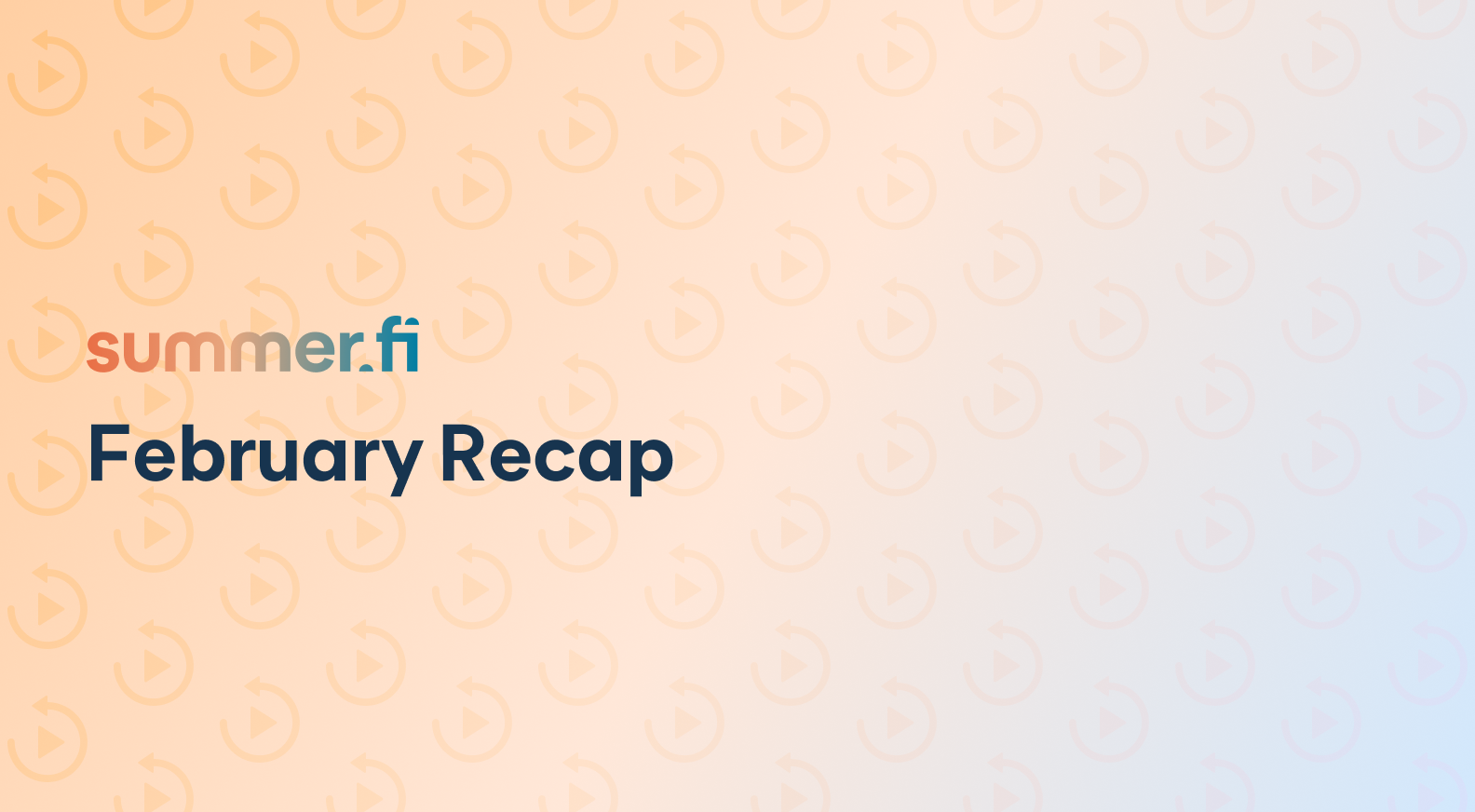 February Recap By Summer.fi