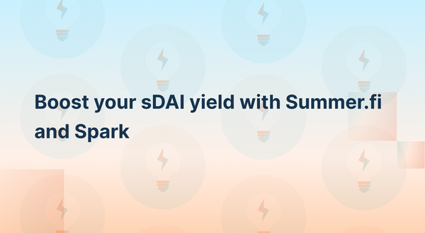 Boost your sDAI yield with Summer.fi and Spark