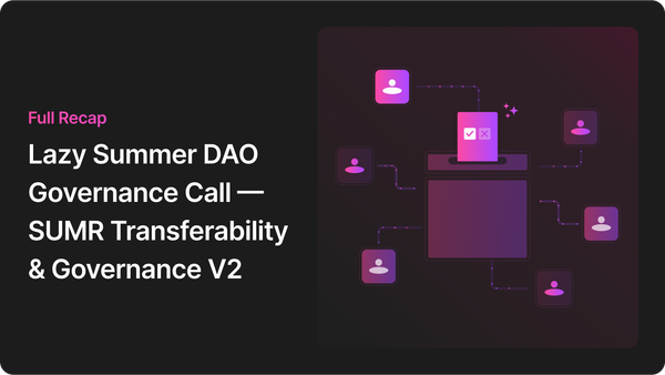 Lazy Summer DAO Governance Call — SUMR Transferability & Governance V2 (Full Recap)